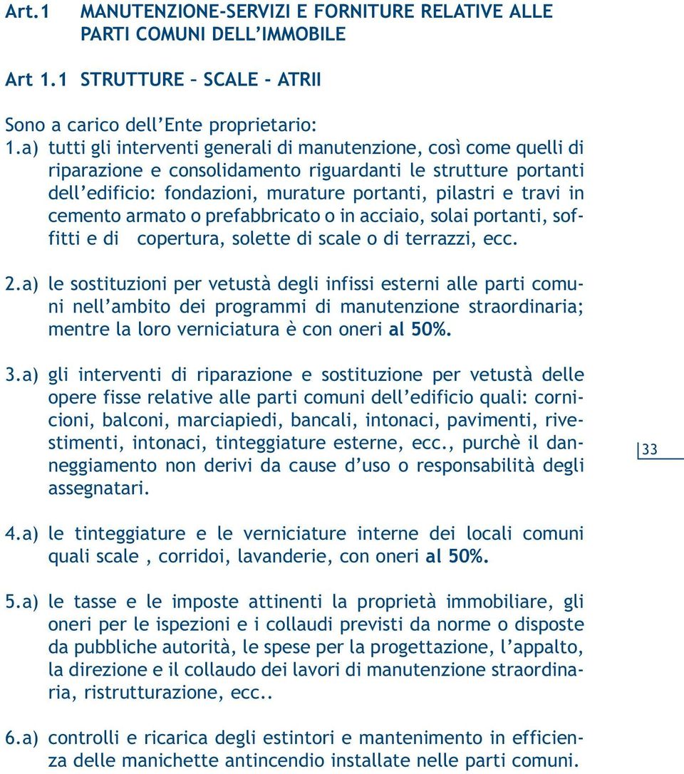 cemento armato o prefabbricato o in acciaio, solai portanti, soffitti e di copertura, solette di scale o di terrazzi, ecc. 2.