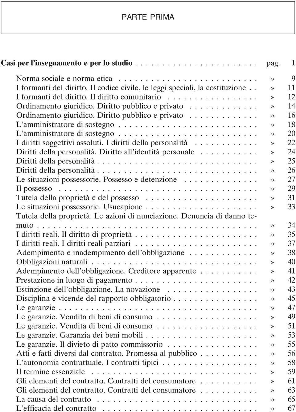 ..» 18 L amministratore di sostegno...» 20 I diritti soggettivi assoluti. I diritti della personalità...» 22 Diritti della personalità. Diritto all identità personale...» 24 Diritti della personalità.