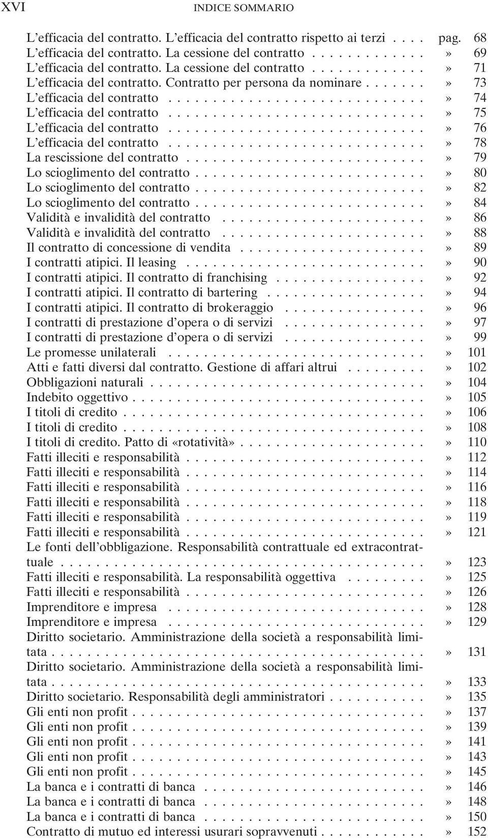 ..» 76 L efficacia del contratto...» 78 La rescissione del contratto...» 79 Lo scioglimento del contratto...» 80 Lo scioglimento del contratto...» 82 Lo scioglimento del contratto.