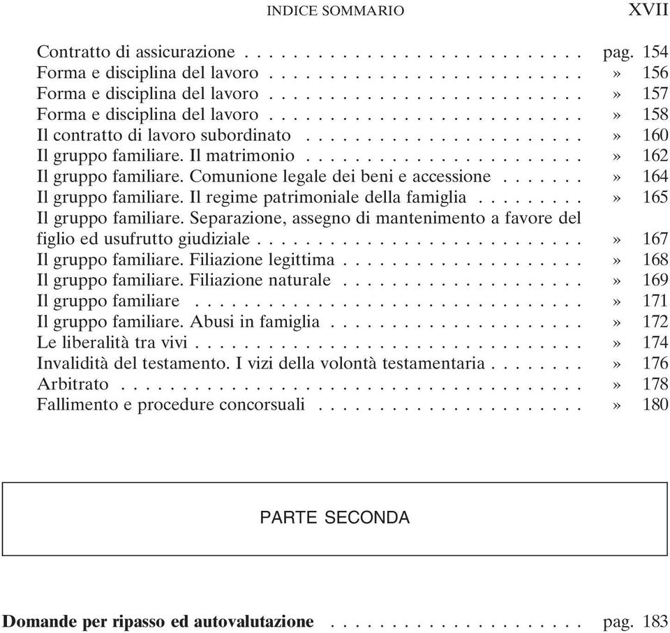 Il regime patrimoniale della famiglia...» 165 Il gruppo familiare. Separazione, assegno di mantenimento a favore del figlio ed usufrutto giudiziale...» 167 Il gruppo familiare. Filiazione legittima.