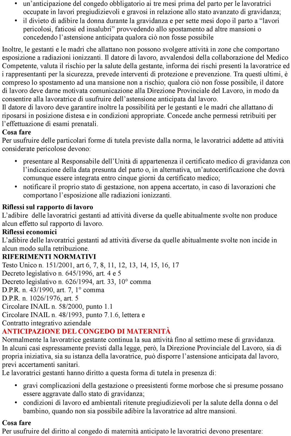 qualora ciò non fosse possibile Inoltre, le gestanti e le madri che allattano non possono svolgere attività in zone che comportano esposizione a radiazioni ionizzanti.