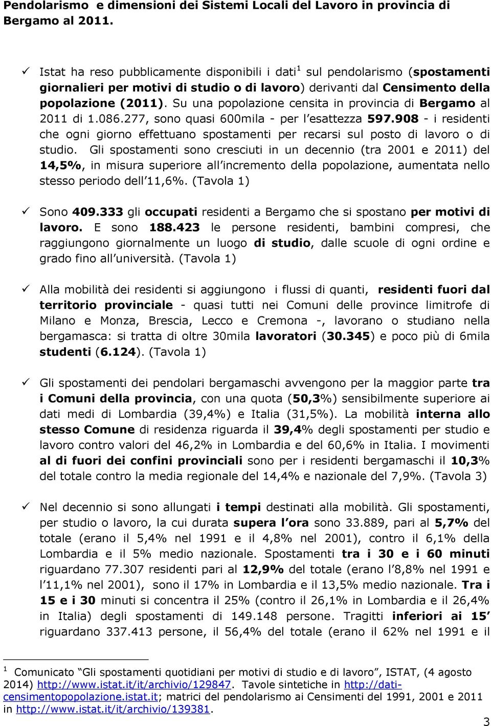 Su una popolazione censita in provincia di Bergamo al 2011 di 1.086.277, sono quasi 600mila - per l esattezza 597.
