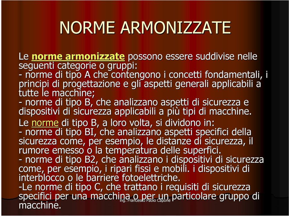 Le norme di tipo B, a loro volta, si dividono in: - norme di tipo BI, che analizzano aspetti specifici della sicurezza come, per esempio, le distanze di sicurezza, il rumore emesso o la temperatura