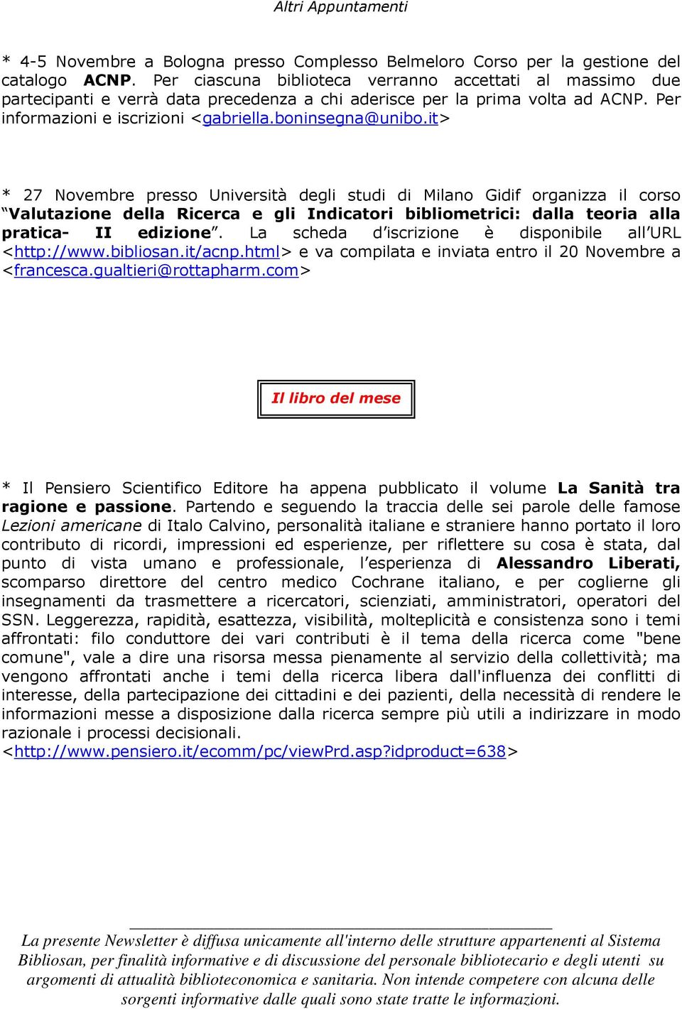 it> * 27 Novembre presso Università degli studi di Milano Gidif organizza il corso Valutazione della Ricerca e gli Indicatori bibliometrici: dalla teoria alla pratica- II edizione.