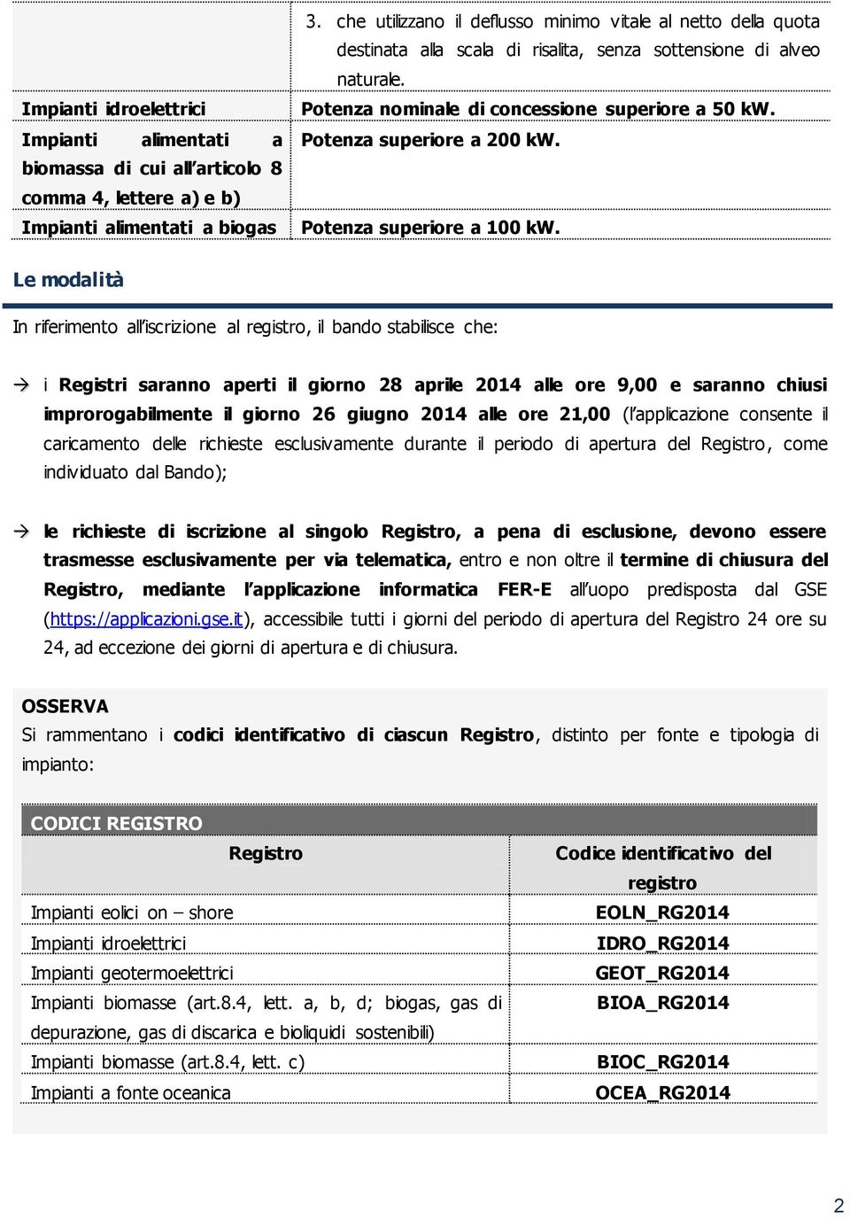 Potenza superiore a 200 kw. Potenza superiore a 100 kw.