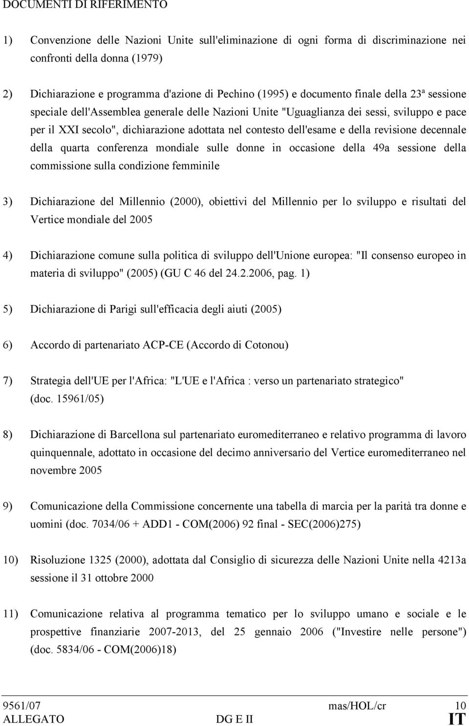 della revisione decennale della quarta conferenza mondiale sulle donne in occasione della 49a sessione della commissione sulla condizione femminile 3) Dichiarazione del Millennio (2000), obiettivi