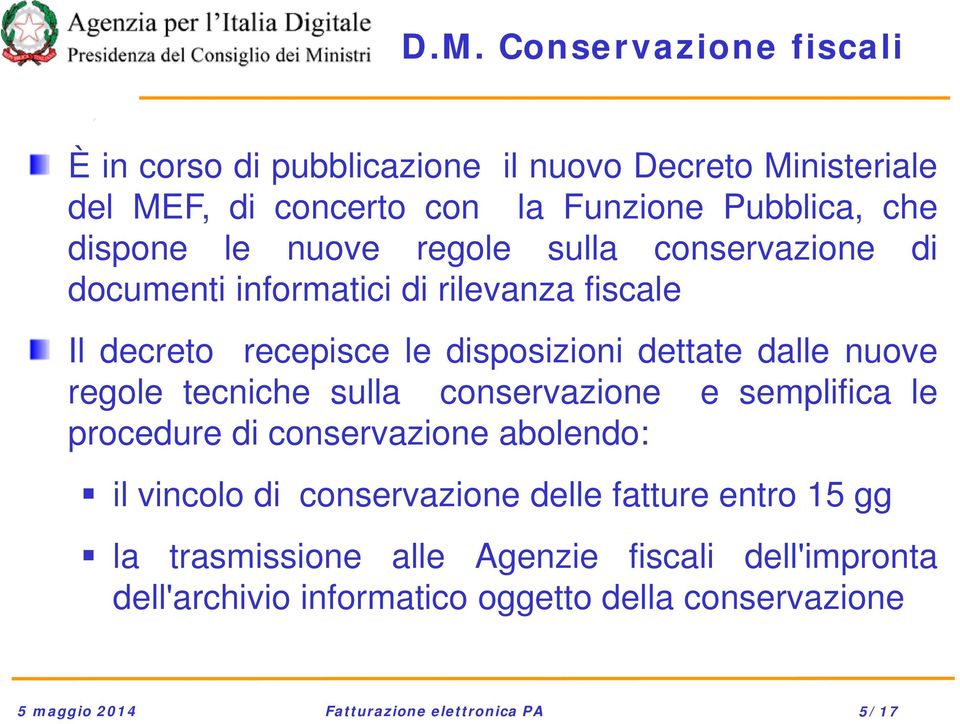 regole tecniche sulla conservazione e semplifica le procedure di conservazione abolendo: il vincolo di conservazione delle fatture entro 15 gg