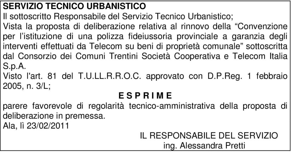dei Comuni Trentini Società Cooperativa e Telecom Italia S.p.A. Visto l'art. 81 del T.U.LL.R.R.O.C. approvato con D.P.Reg. 1 febbraio 2005, n.