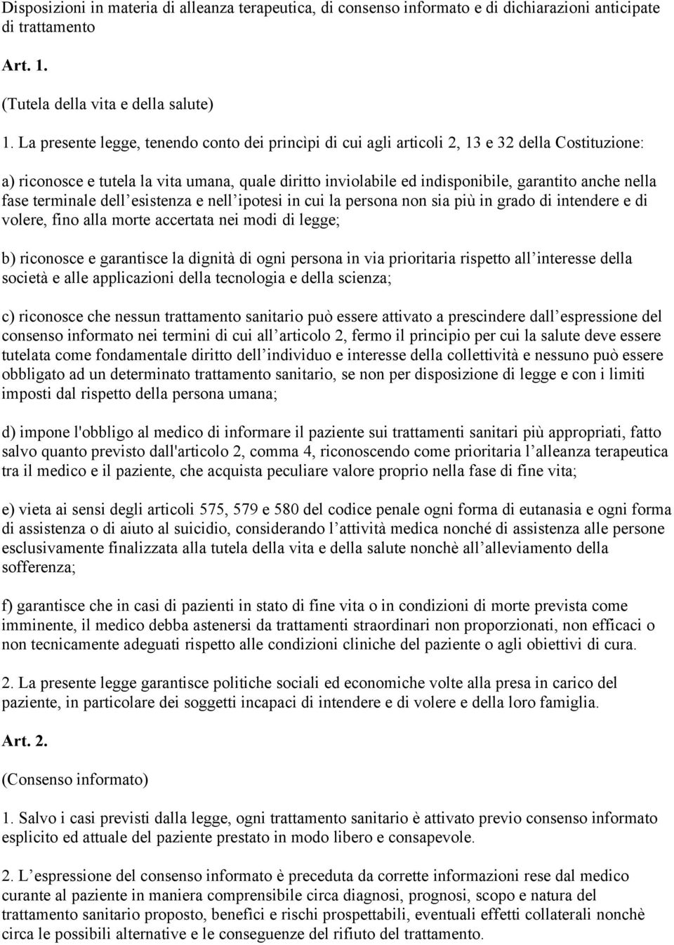 nella fase terminale dell esistenza e nell ipotesi in cui la persona non sia più in grado di intendere e di volere, fino alla morte accertata nei modi di legge; b) riconosce e garantisce la dignità