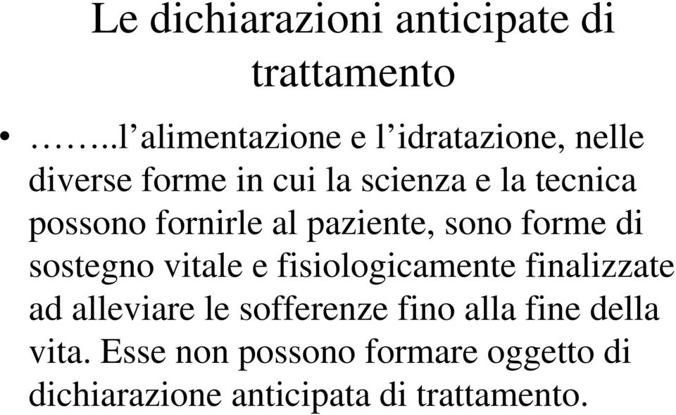 possono fornirle al paziente, sono forme di sostegno vitale e fisiologicamente