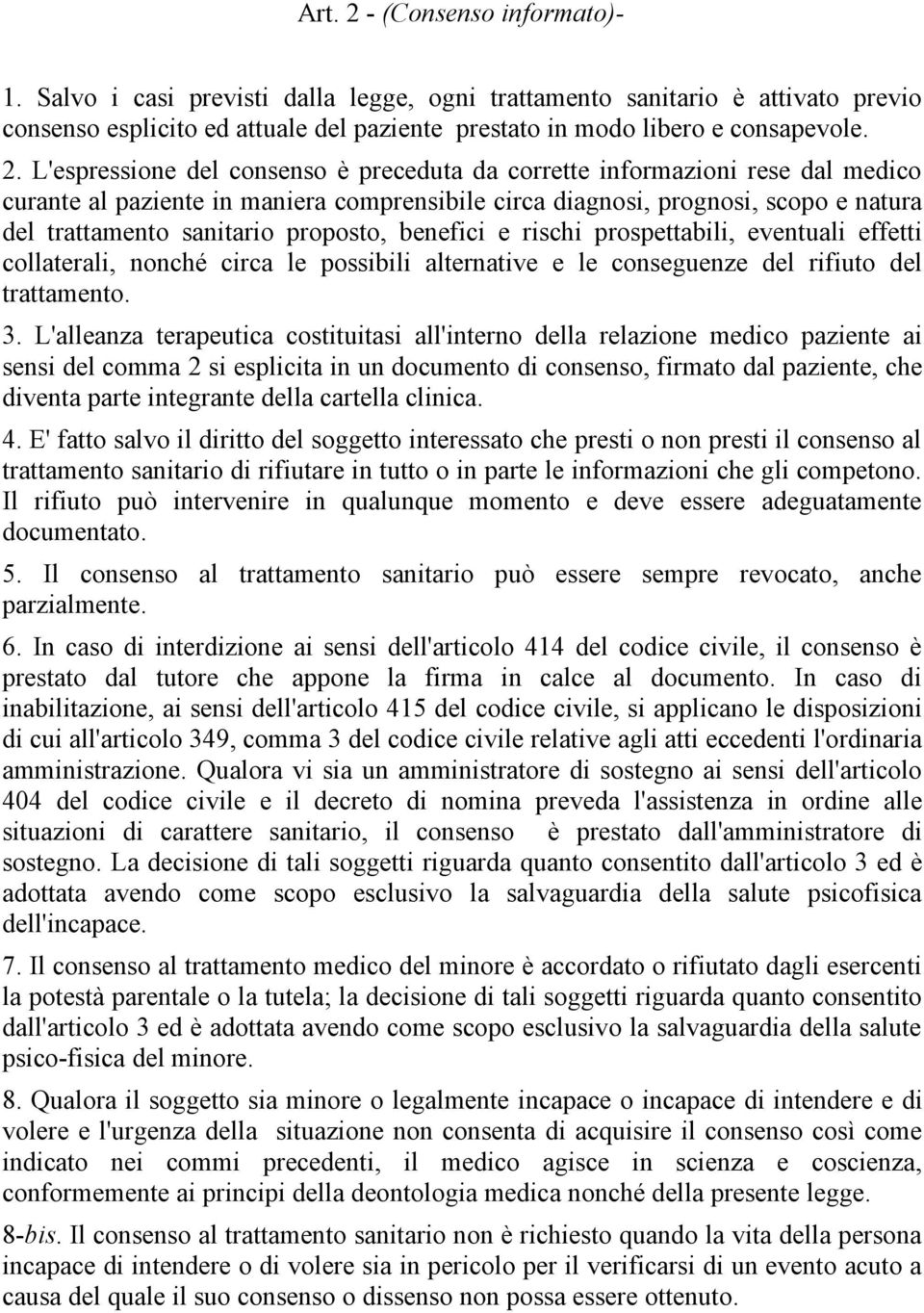 L'espressione del consenso è preceduta da corrette informazioni rese dal medico curante al paziente in maniera comprensibile circa diagnosi, prognosi, scopo e natura del trattamento sanitario