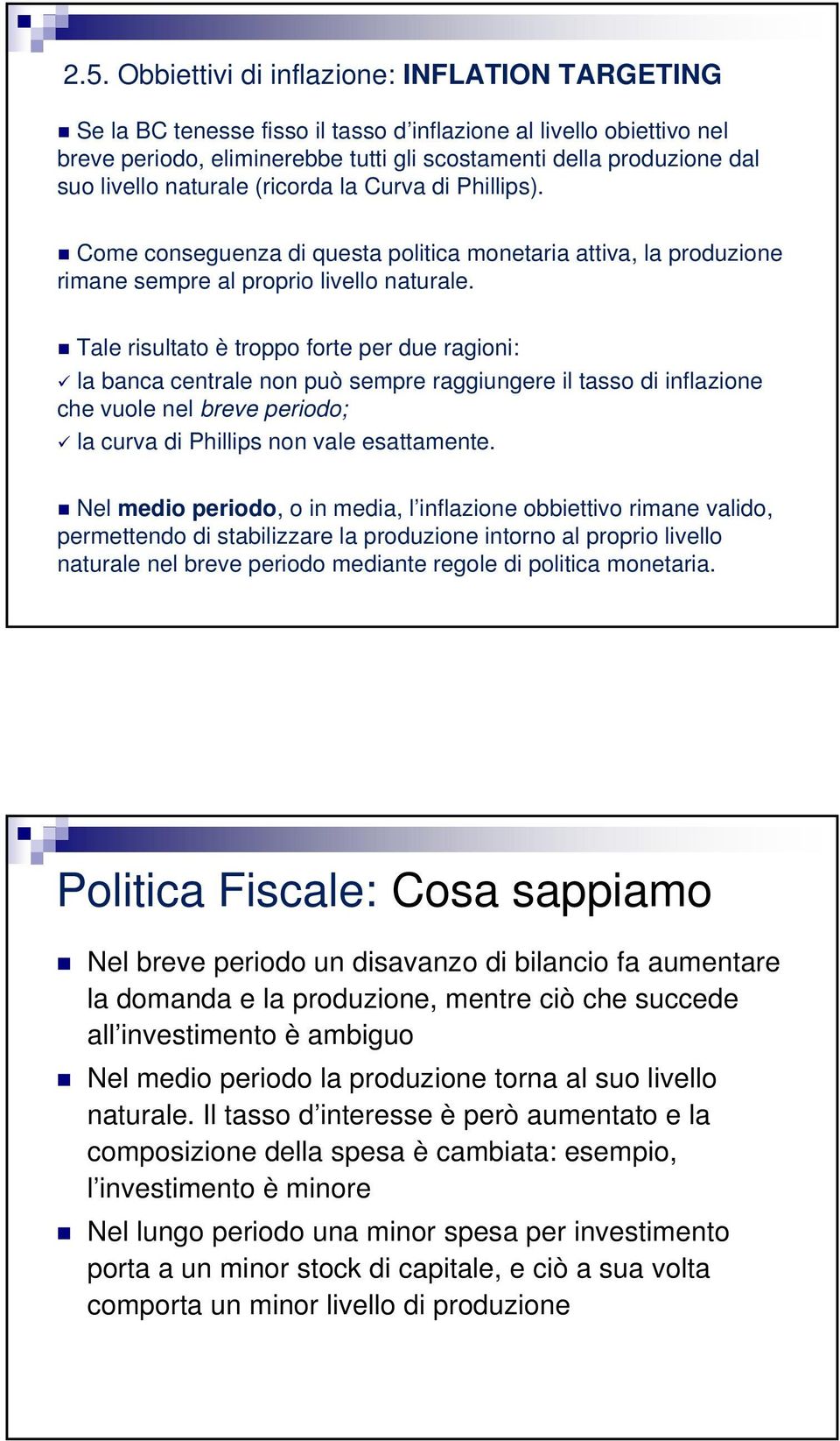 Tale risultato è troppo forte per due ragioni: la banca centrale non può sempre raggiungere il tasso di inflazione che vuole nel breve periodo; la curva di Phillips non vale esattamente.