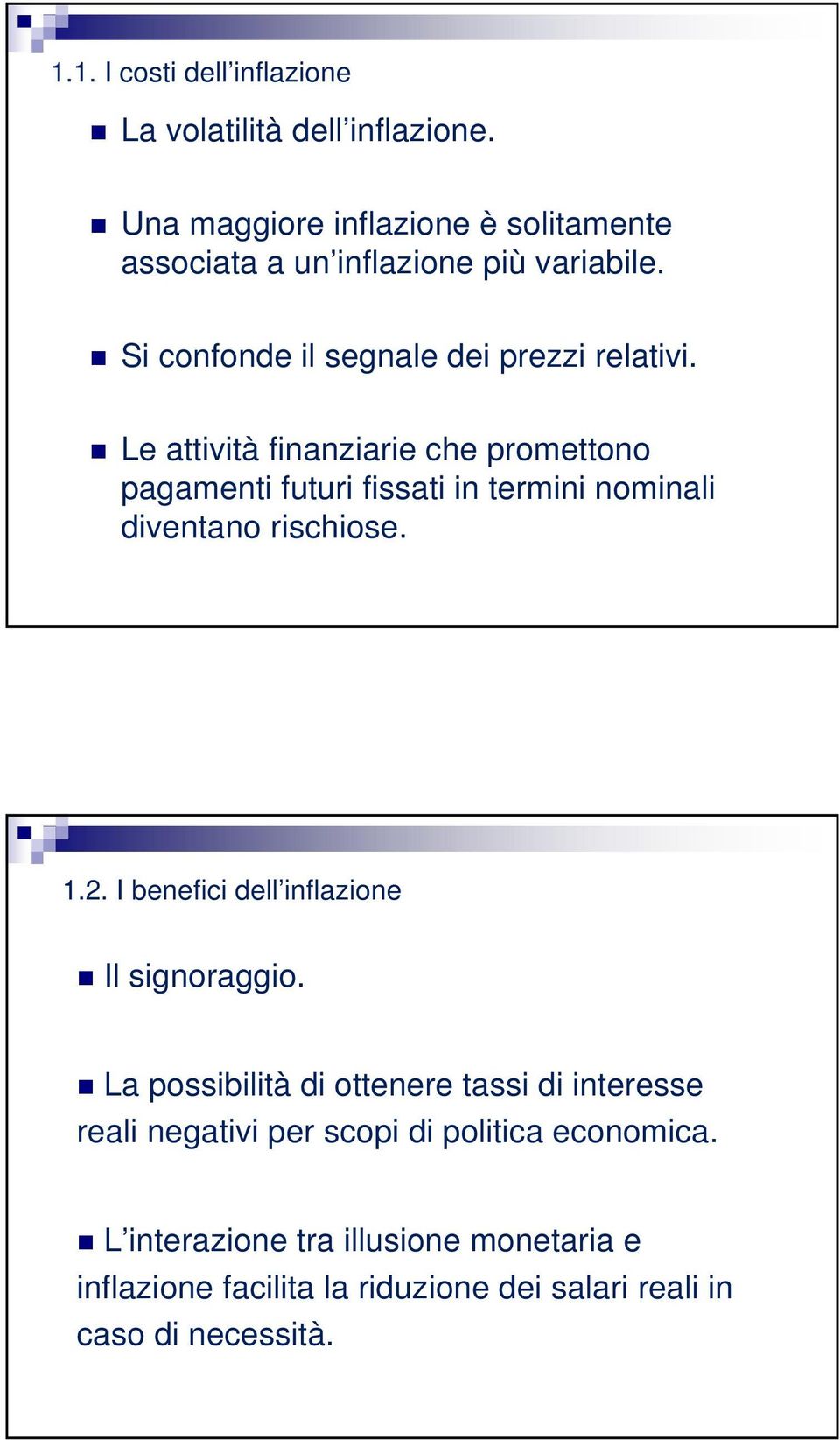 Le attività finanziarie che promettono pagamenti futuri fissati in termini nominali diventano rischiose. 9 1.2.