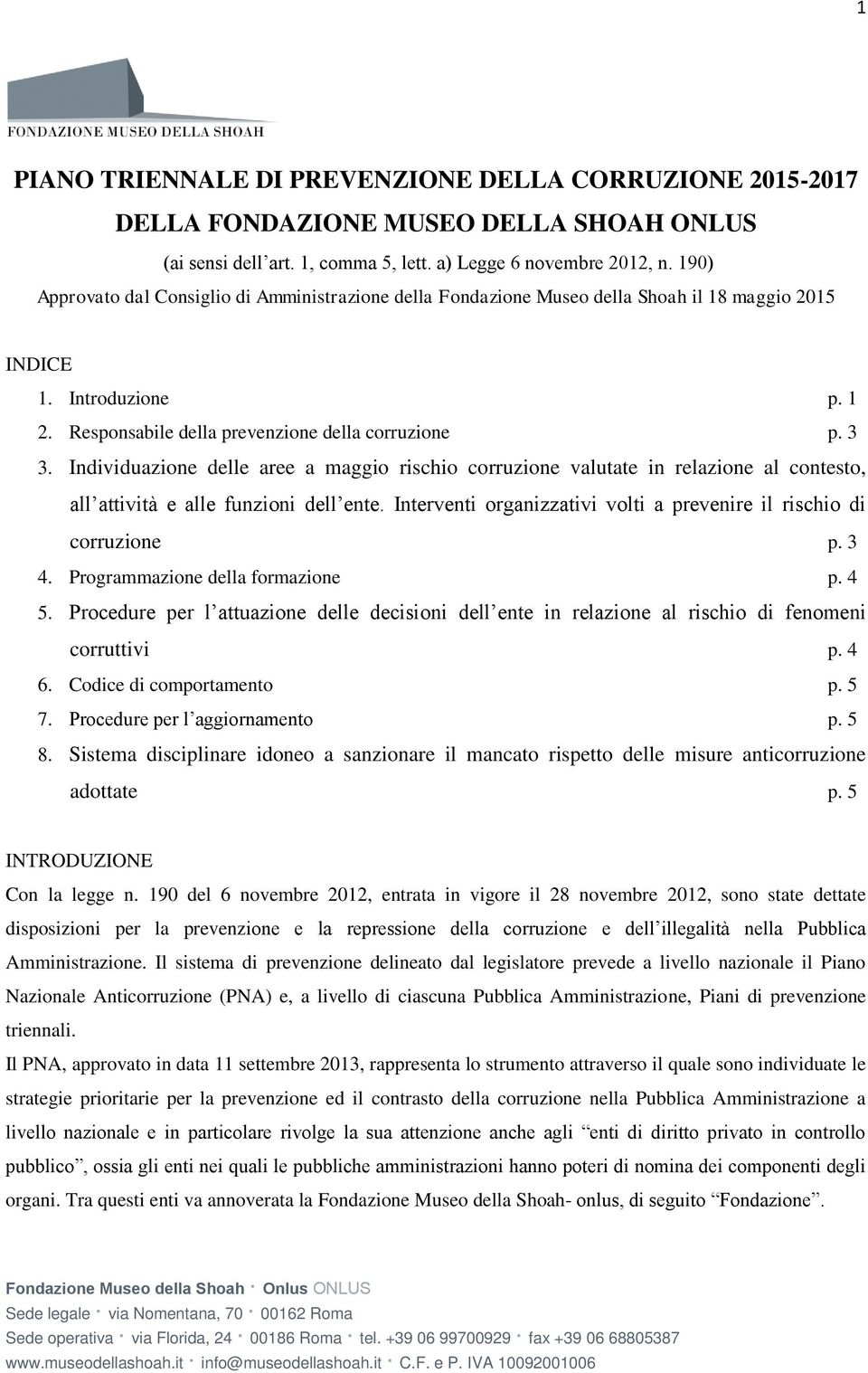 Individuazione delle aree a maggio rischio corruzione valutate in relazione al contesto, all attività e alle funzioni dell ente. Interventi organizzativi volti a prevenire il rischio di corruzione p.