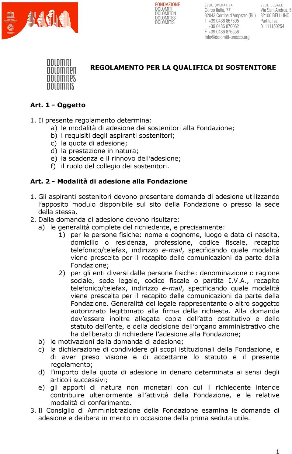 scadenza e il rinnovo dell adesione; f) il ruolo del collegio dei sostenitori. Art. 2 - Modalità di adesione alla Fondazione 1.