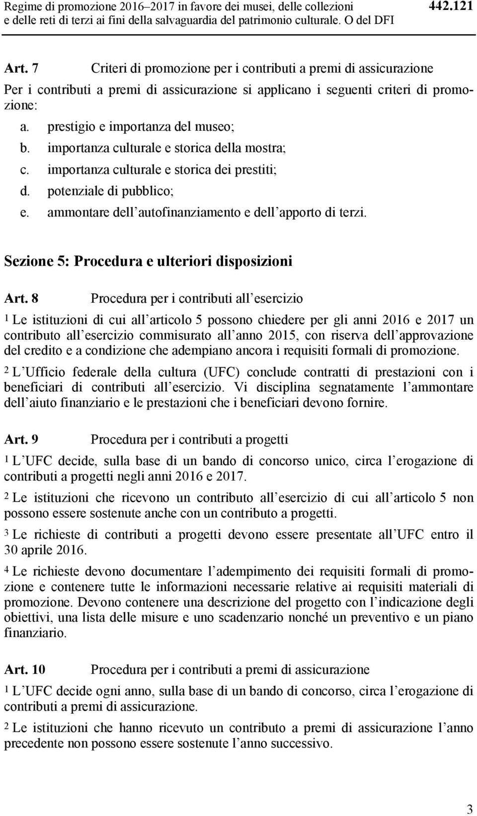 importanza culturale e storica della mostra; c. importanza culturale e storica dei prestiti; d. potenziale di pubblico; e. ammontare dell autofinanziamento e dell apporto di terzi.