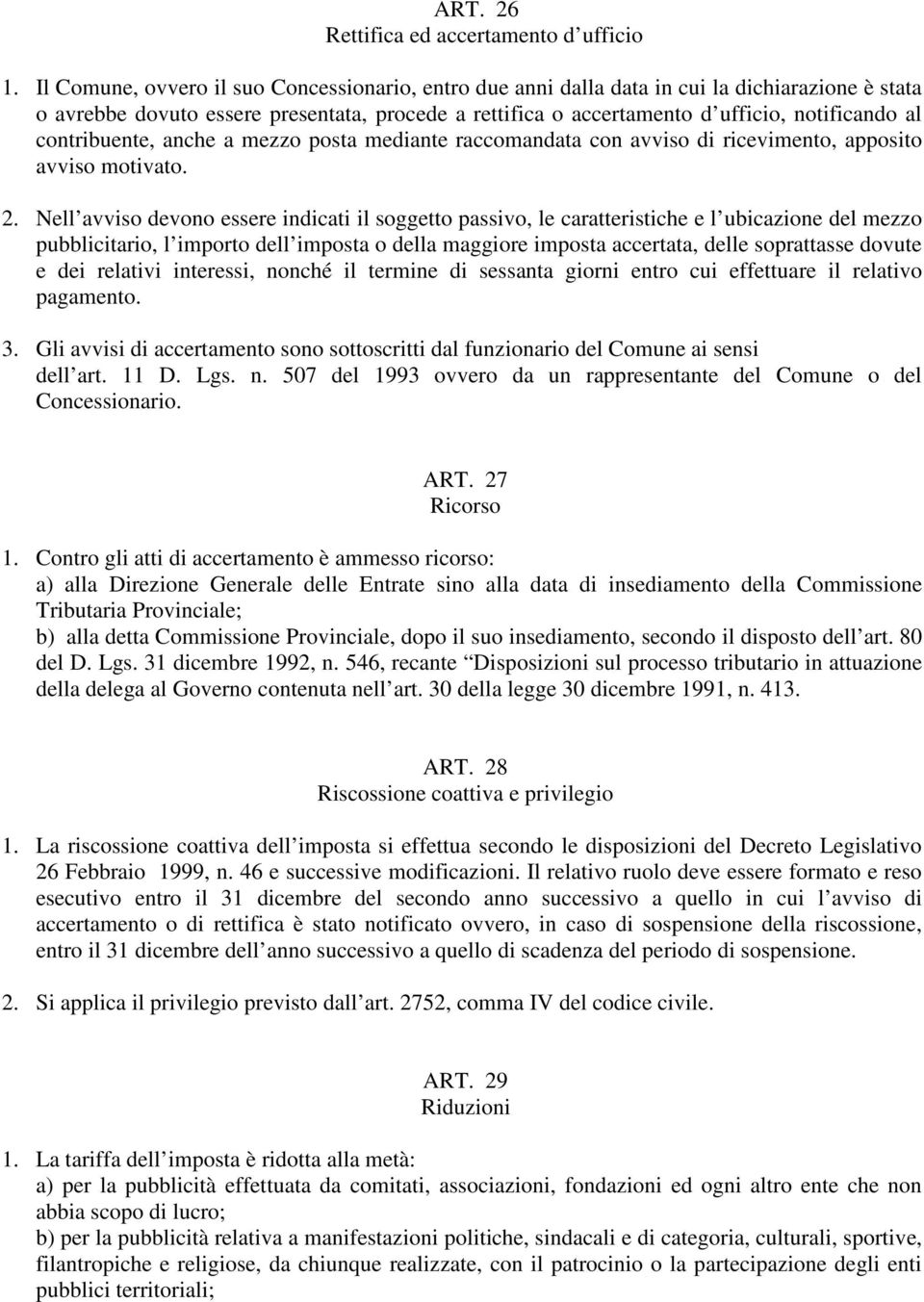 contribuente, anche a mezzo posta mediante raccomandata con avviso di ricevimento, apposito avviso motivato. 2.