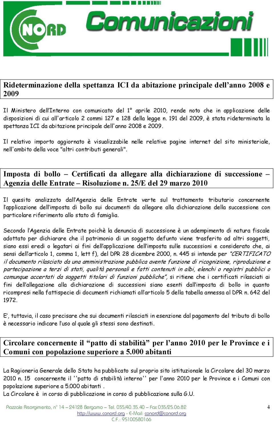 Il relativo importo aggiornato è visualizzabile nelle relative pagine internet del sito ministeriale, nell'ambito della voce "altri contributi generali".