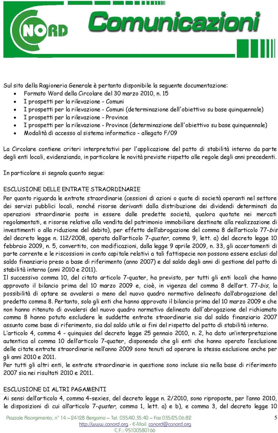 rilevazione - Province (determinazione dell'obiettivo su base quinquennale) Modalità di accesso al sistema informatico - allegato F/09 La Circolare contiene criteri interpretativi per l'applicazione