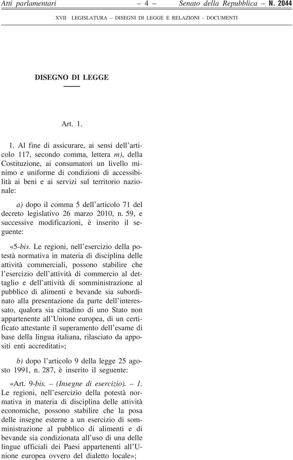 sul territorio nazionale: a) dopo il comma 5 dell articolo 71 del decreto legislativo 26 marzo 2010, n. 59, e successive modificazioni, è inserito il seguente: «5-bis.