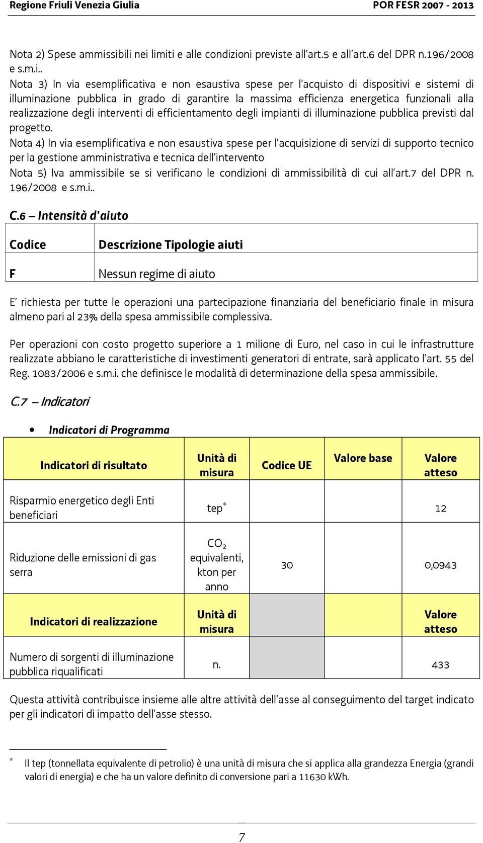 illuminazione pubblica in grado di garantire la massima efficienza energetica funzionali alla realizzazione degli interventi di efficientamento degli impianti di illuminazione pubblica previsti dal