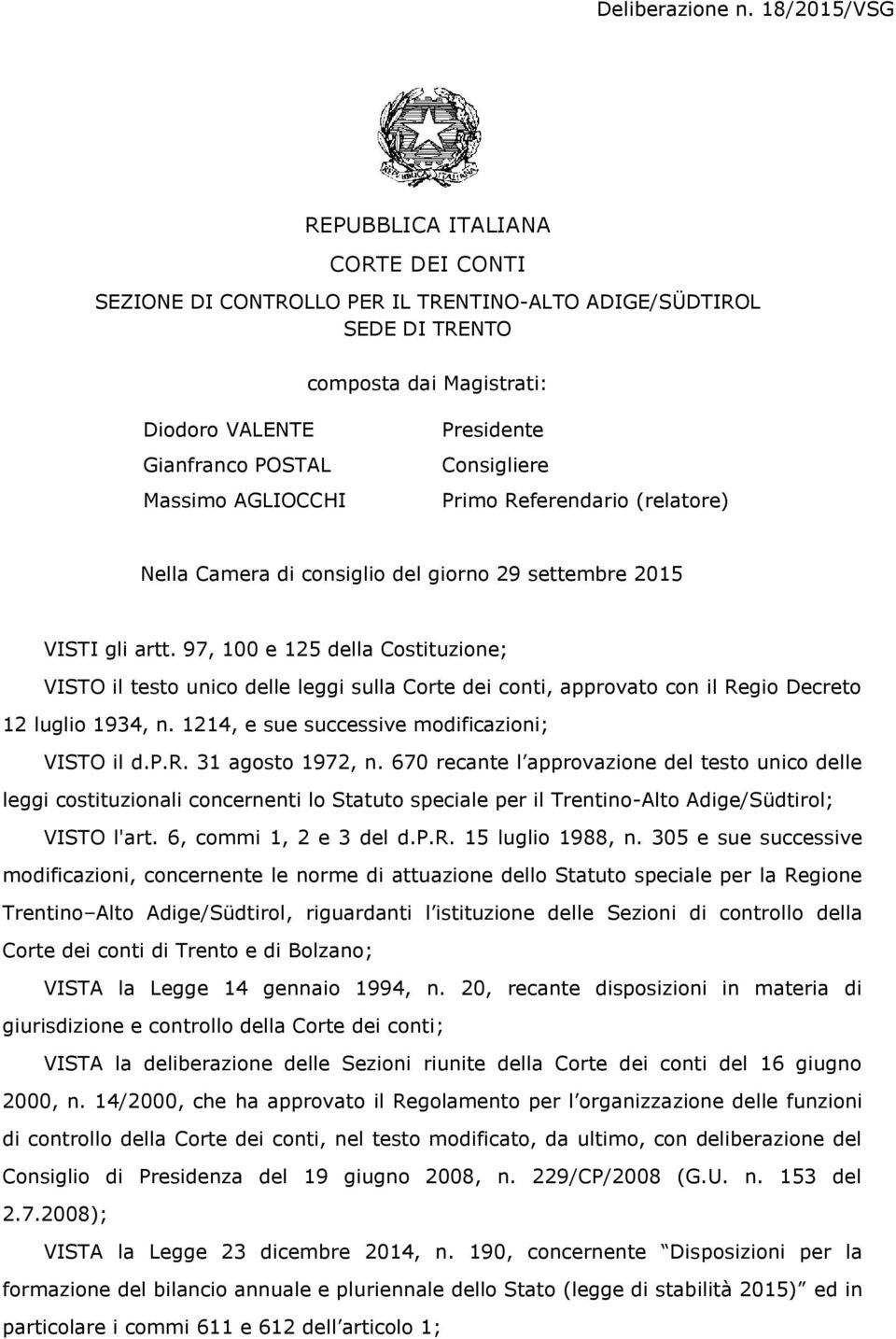 Presidente Consigliere Primo Referendario (relatore) Nella Camera di consiglio del giorno 29 settembre 2015 VISTI gli artt.