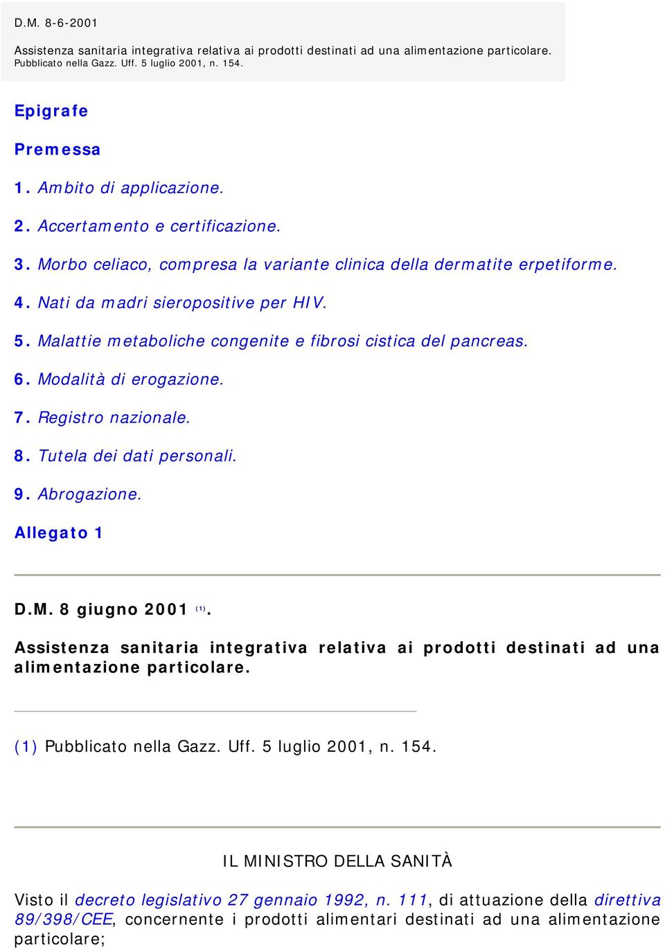 Malattie metaboliche congenite e fibrosi cistica del pancreas. 6. Modalità di erogazione. 7. Registro nazionale. 8. Tutela dei dati personali. 9. Abrogazione. Allegato 1 D.M. 8 giugno 2001 (1).