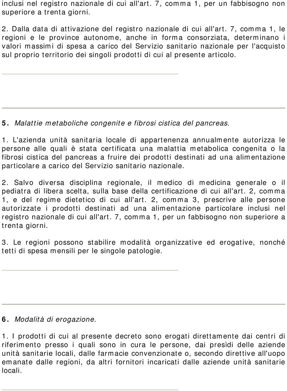 singoli prodotti di cui al presente articolo. 5. Malattie metaboliche congenite e fibrosi cistica del pancreas. 1.