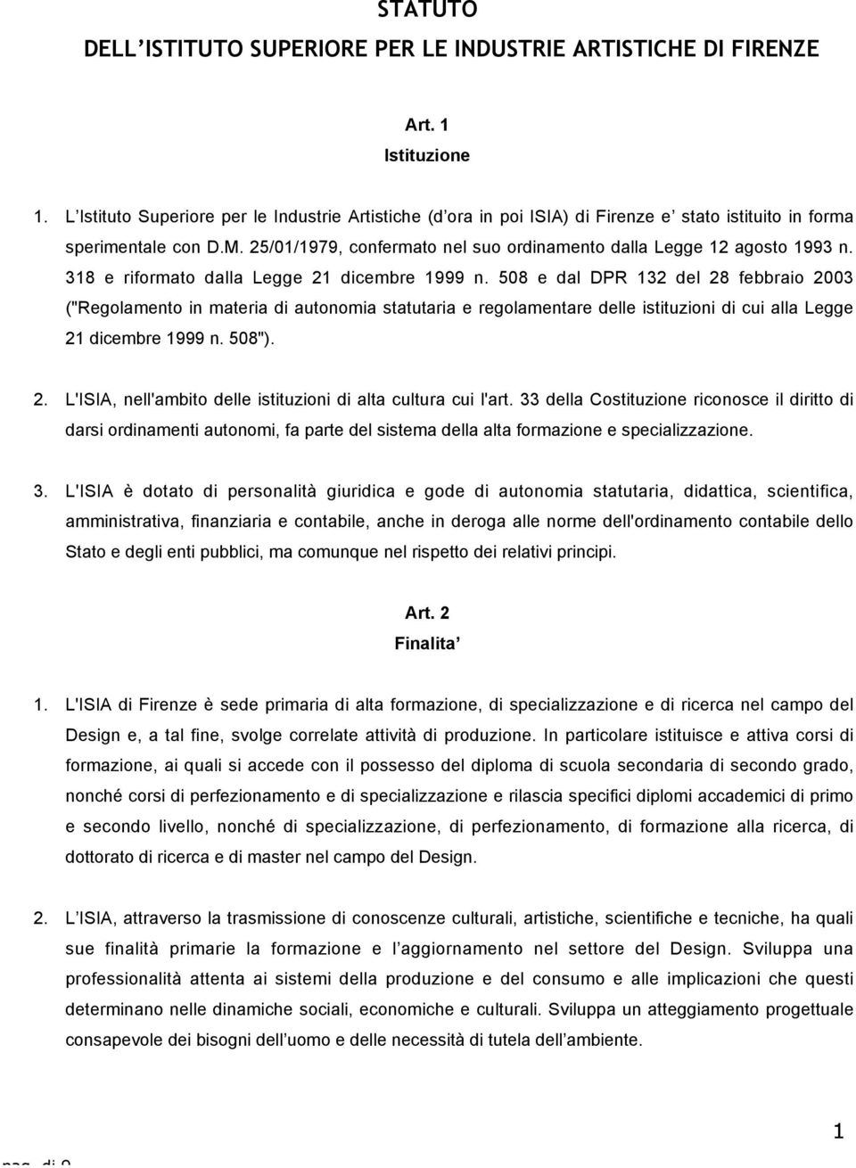 25/01/1979, confermato nel suo ordinamento dalla Legge 12 agosto 1993 n. 318 e riformato dalla Legge 21 dicembre 1999 n.