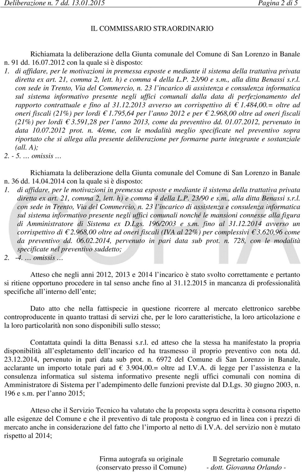 484,00.= oltre ad oneri fiscali (21%) per lordi 1.795,64 per l anno 2012 e per 2.968,00 oltre ad oneri fiscali (21%) per lordi 3.591,28 per l anno 2013, come da preventivo dd. 01.07.