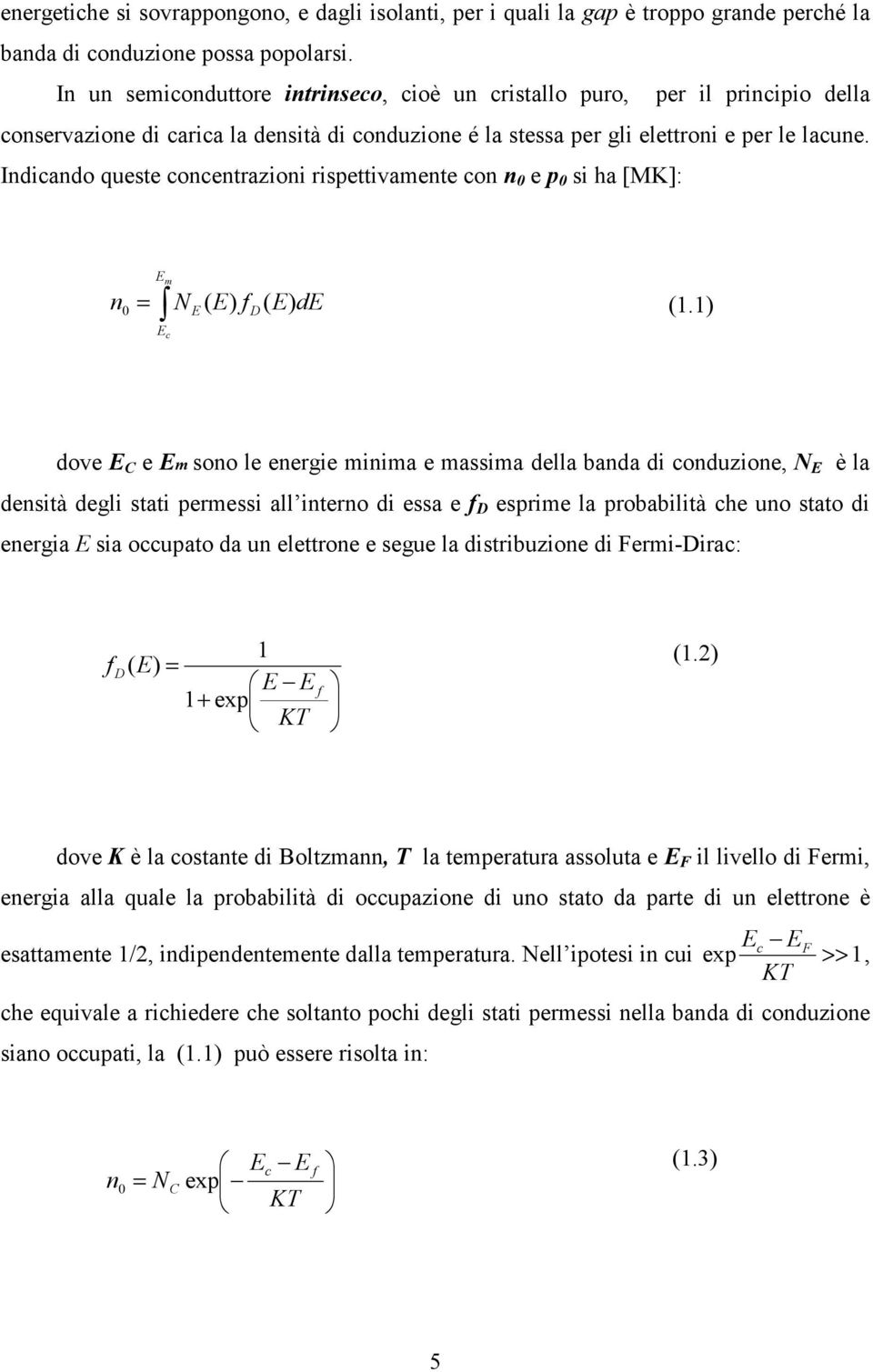 Indicando queste concentrazioni rispettivamente con n 0 e p 0 si ha [MK]: E m n 0 = N ( E) f ( E) de (1.