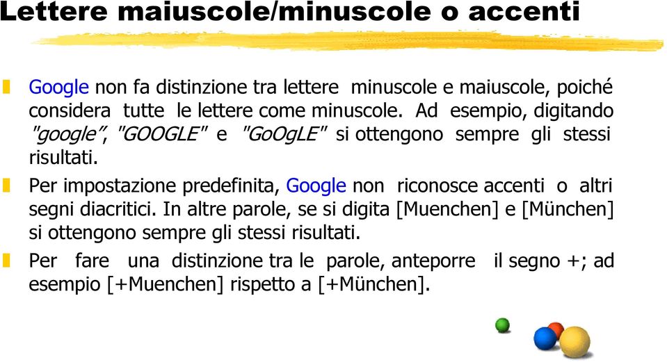 Per impostazione predefinita, Google non riconosce accenti o altri segni diacritici.