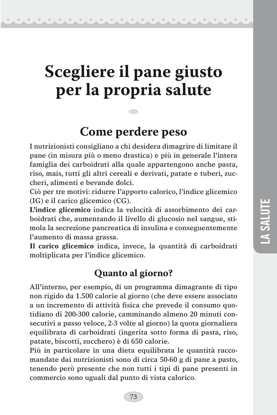 Ciò per tre motivi: ridurre l apporto calorico, l indice glicemico (IG) e il carico glicemico (CG).