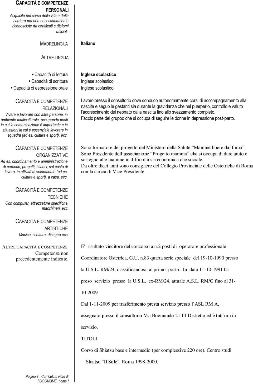 in cui la comunicazione è importante e in situazioni in cui è essenziale lavorare in squadra (ad es. cultura e sport), ecc. ORGANIZZATIVE Ad es.