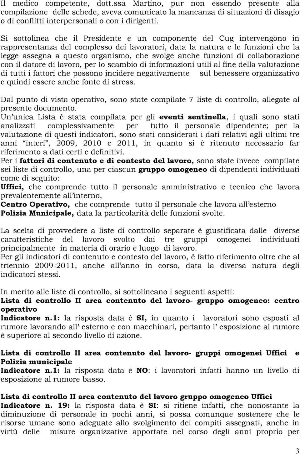 anche funzioni di collaborazione con il datore di lavoro, per lo scambio di informazioni utili al fine della valutazione di tutti i fattori che possono incidere negativamente sul benessere