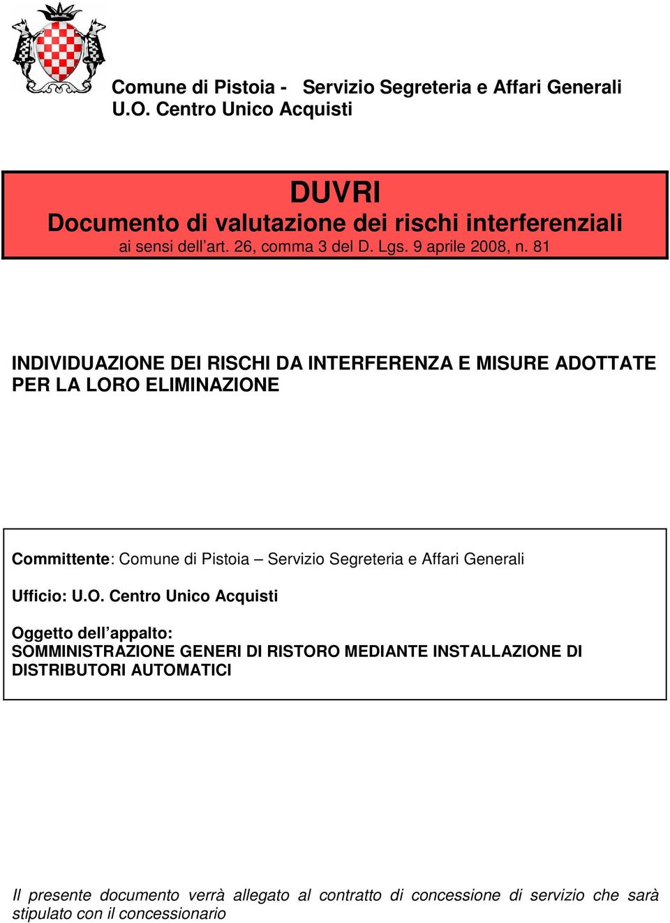 81 INDIVIDUAZIONE DEI RISCHI DA INTERFERENZA E MISURE ADOTTATE PER LA LORO ELIMINAZIONE Committente: Comune di Pistoia Servizio Segreteria e Affari