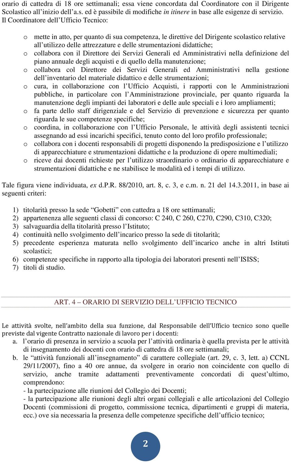 o collabora con il Direttore dei Servizi Generali ed Amministrativi nella definizione del piano annuale degli acquisti e di quello della manutenzione; o collabora col Direttore dei Servizi Generali