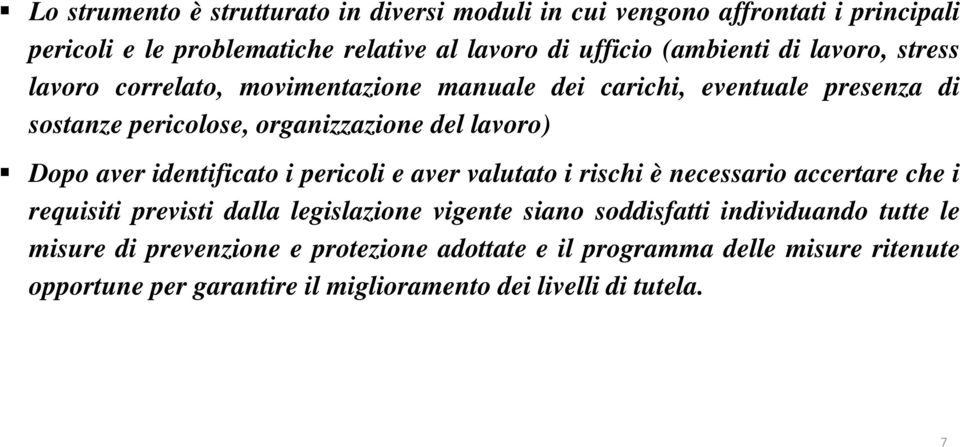 identificato i pericoli e aver valutato i rischi è necessario accertare che i requisiti previsti dalla legislazione vigente siano soddisfatti