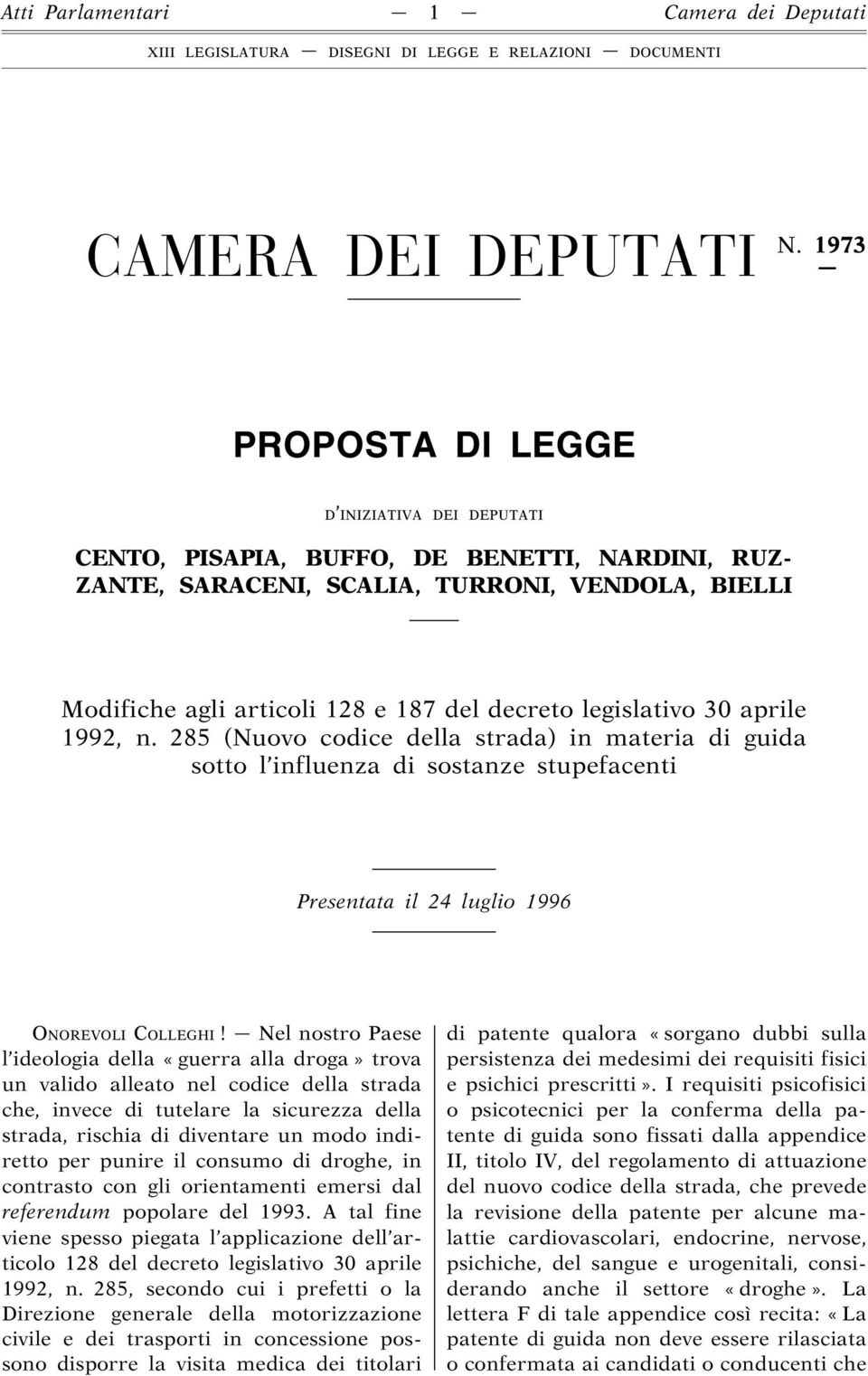 legislativo 30 aprile 1992, n. 285 (Nuovo codice della strada) in materia di guida sotto l influenza di sostanze stupefacenti Presentata il 24 luglio 1996 ONOREVOLI COLLEGHI!