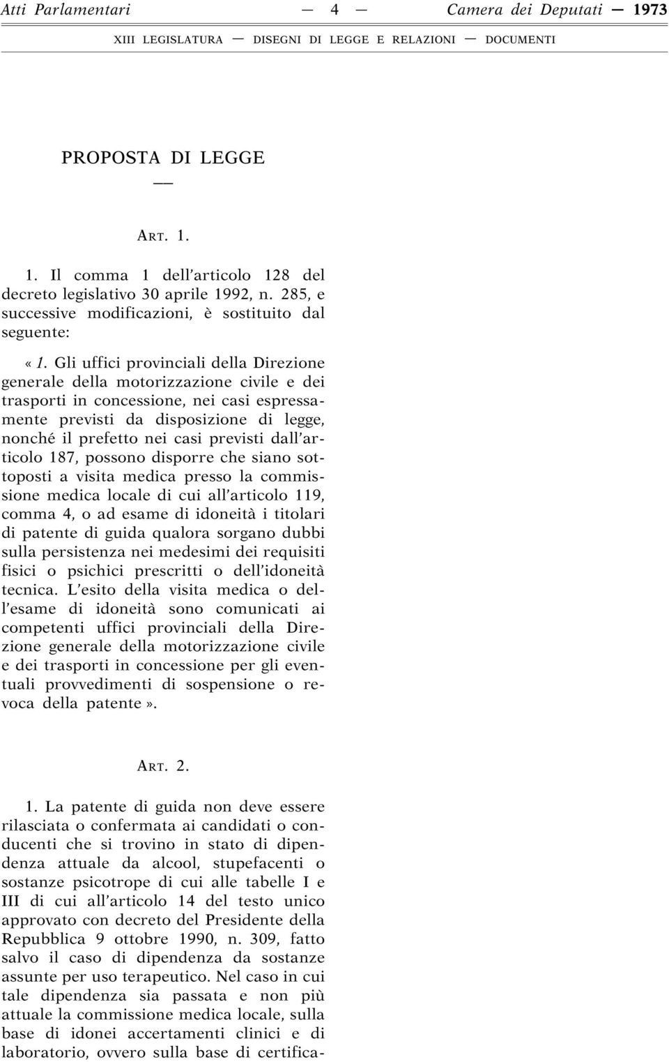 Gli uffici provinciali della Direzione generale della motorizzazione civile e dei trasporti in concessione, nei casi espressamente previsti da disposizione di legge, nonché il prefetto nei casi