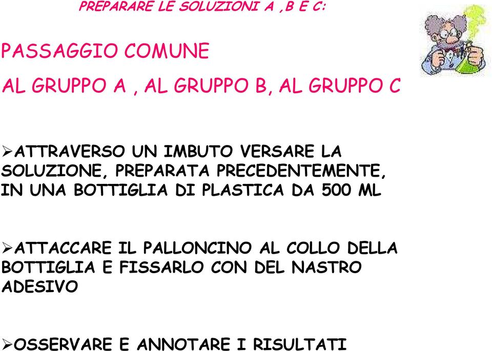 PRECEDENTEMENTE, IN UNA BOTTIGLIA DI PLASTICA DA 500 ML ATTACCARE IL