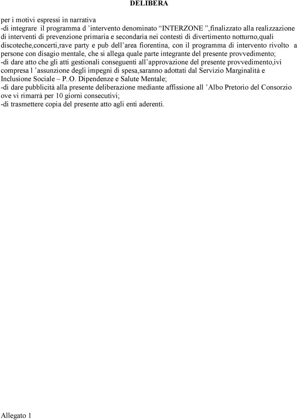 del presente provvedimento; -di dare atto che gli atti gestionali conseguenti all approvazione del presente provvedimento,ivi compresa l assunzione degli impegni di spesa,saranno adottati dal