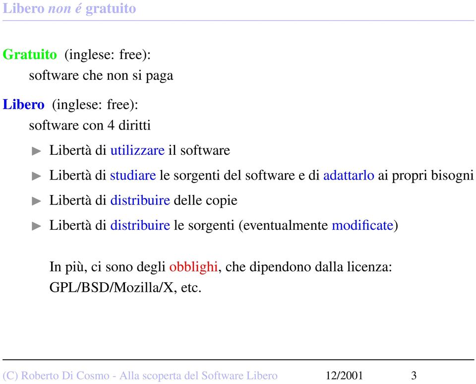 di distribuire delle copie Libertà di distribuire le sorgenti (eventualmente modificate) In più, ci sono degli