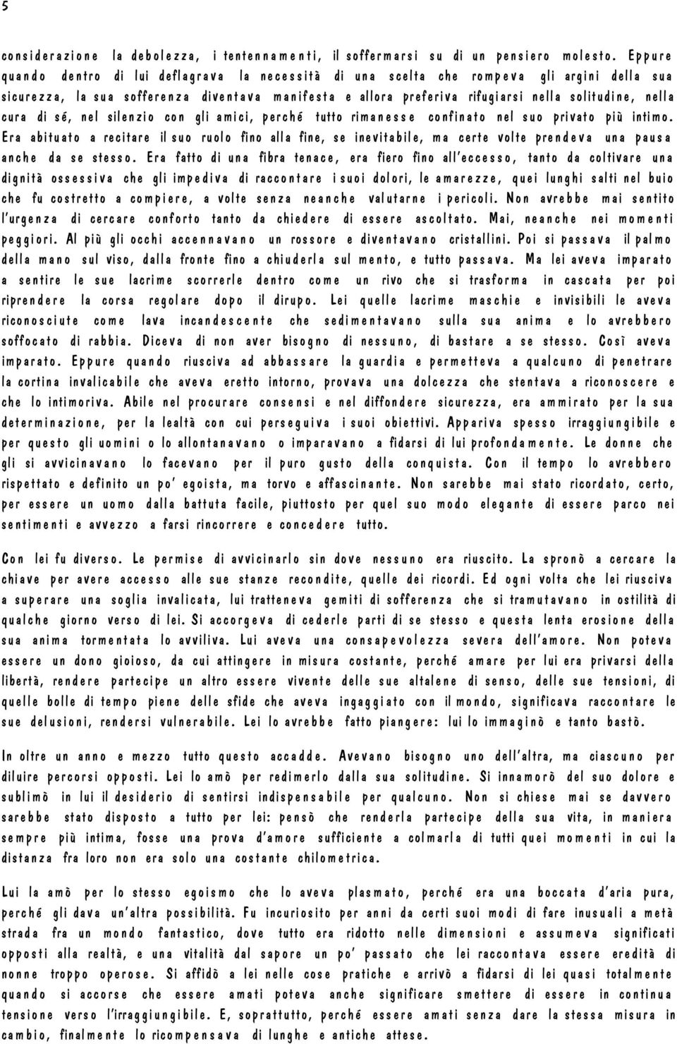 rifugiarsi nella solitudine, nella cura di sé, nel silenzio con gli a mici, perc h é tutto rima n e s s e confin ato nel suo privato più intimo.