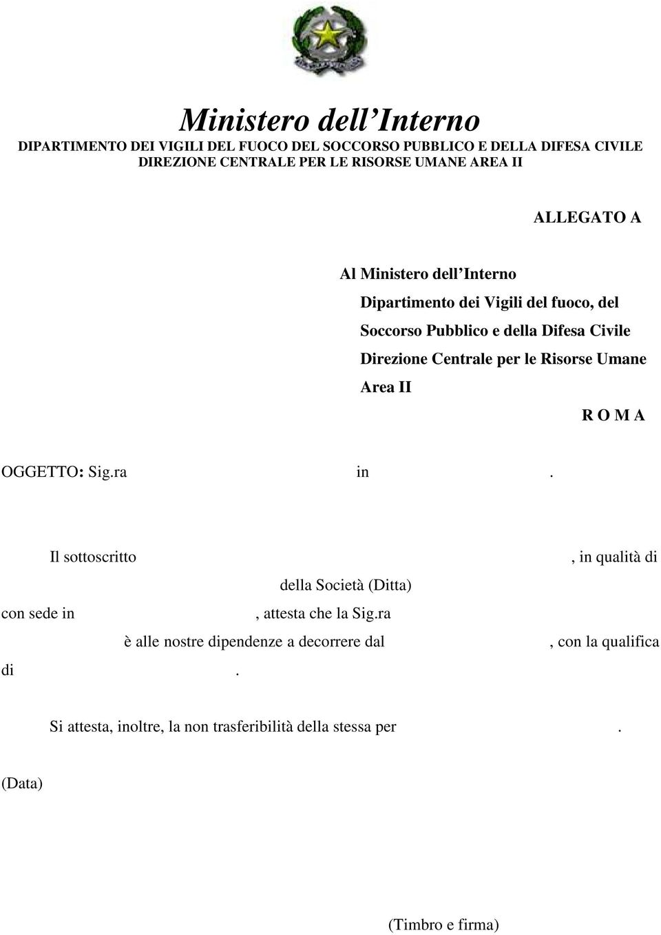 Il sottoscritto della Società (Ditta) con sede in, attesta che la Sig.