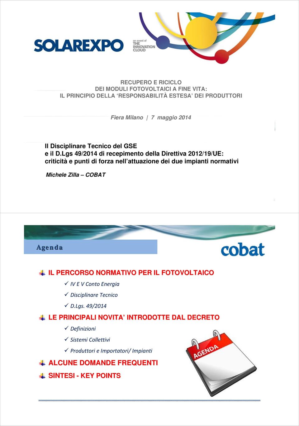 Lgs 49/2014 di recepimento della Direttiva 2012/19/UE: criticità e punti di forza nell attuazione dei due impianti normativi Michele Zilla COBAT