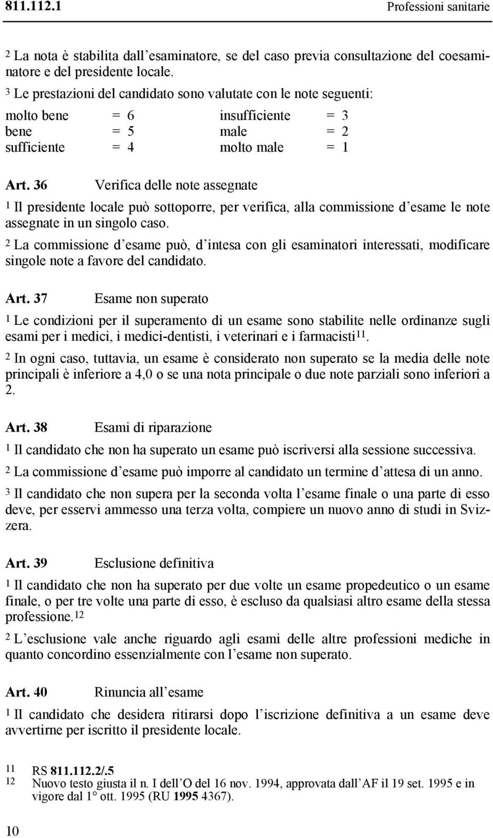 36 Verifica delle note assegnate 1 Il presidente locale può sottoporre, per verifica, alla commissione d esame le note assegnate in un singolo caso.