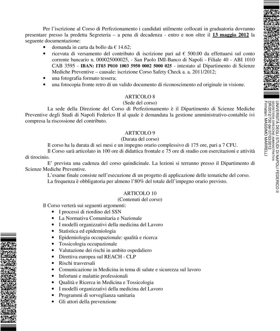 000025000025, - San Paolo IMI-Banco di Napoli - Filiale 40 - ABI 1010 CAB 3595 - IBAN: IT03 P010 1003 5950 0002 5000 025 - intestato al Dipartimento di Scienze Mediche Preventive causale: iscrizione