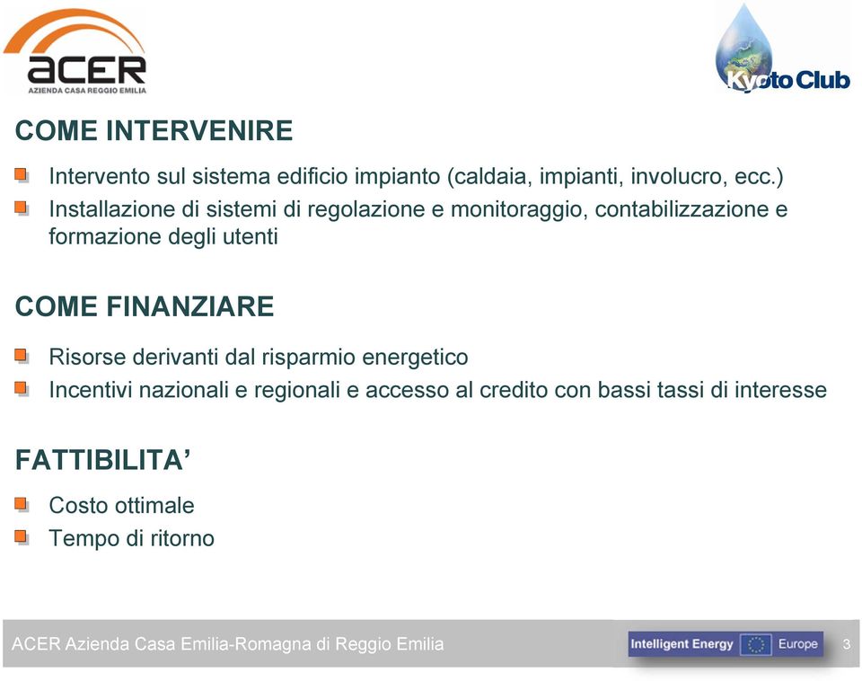 utenti COME FINANZIARE Risorse derivanti dal risparmio energetico Incentivi nazionali e