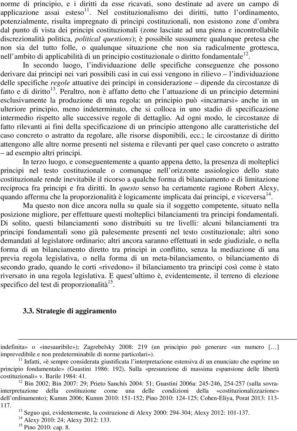 lasciate ad una piena e incontrollabile discrezionalità politica, political questions); è possibile sussumere qualunque pretesa che non sia del tutto folle, o qualunque situazione che non sia